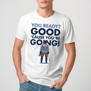 You Ready Good Cause You Are Going Hockey Player Shirt