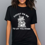 Count On Me To Let You Down 2024 Shirt