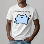 Sillynubcat Im About 2 Get Rrly Silly Shirt