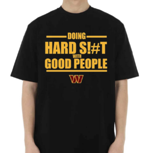 Dan Quinn Commanders Doing Hard Shit With Good People 2024 Shirt
