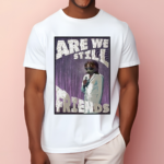 Radbro Are We Still Friends Shirt