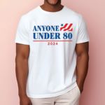 Anyone Under 80 2024 Shirt