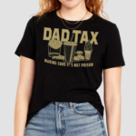 Dad Tax Making Sure Its Not Poison Shirt