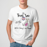 Its Trans Time Let’s Identify With The Genders And Do Choosing To Our Pronouns Shirt