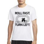 Roll Fast Turn Left Shirt