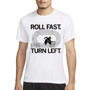 Roll Fast Turn Left Shirt