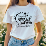 Retired Schools Out Forever Teacher 2024 Shirt