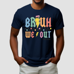 Bruh We Out Teachers Last Day Of School Shirt