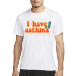 I Have Asthma Sorry If I Cough 2024 Shirt