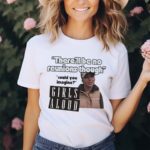 Girls Aloud There Will Be No Reunions Though Shirt