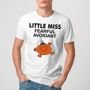 Little Miss Fearful Avoidant Shirt