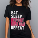 Eat Sleep Deport Ilhan Omar Repeat Shirt