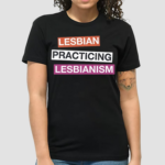 Lesbian Practicing Lesbianism Shirt