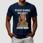 Bleach Blonde Bad Built Butch Body Shirt