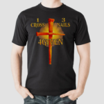 One Cross Three Nails Four Given Shirt