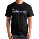 I Railed Ur Oshi 2024 Shirt