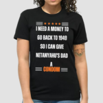 I Need A Money To Go Back To 1949 So I Can Give Netanyahu’s Dad A Condom Shirt