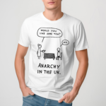 Would You Like Some Tea No Anarchy In The Uk Shirt