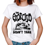 The Exorcism Didnt Take Shirt