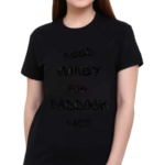 Need Money For Paddock Pass Shirt