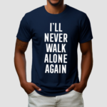 I Will Never Walk Alone Again Shirt