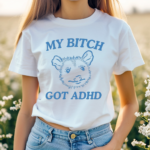 Possum My Bitch Got Adhd Shirt