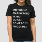 Impending Marineford War Quick Somebody Finger Me Shirt