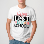 Happy Last Day Of School Teacher Shirt