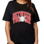 Byamaus Varsity Between You Me Shirt