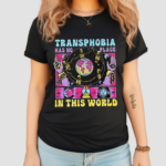 Transphobia Has No Place In This World 2024 Shirt