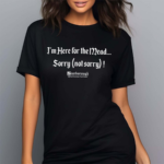 Kaitsgooner Im Here For The Mead Sorry Not Sorry Shirt