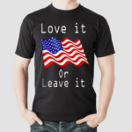 America Flag Love It Or Leave It Shirt