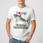 Gotfunny I Love My Golden Retriever White Shark Shirt