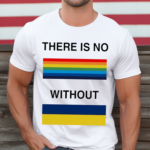 There is no rainbow without Shirt