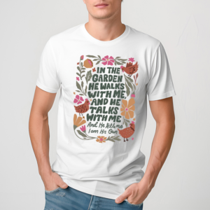 Chickens In The Garden He Walks With Me And Me Talks With Me And He Tells Me I Am His Own Shirt