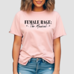 Female Rage The Musical Shirt