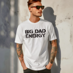 Big Dad Energy Shirt