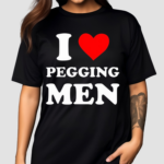 I Love Pegging Men Shirt