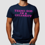 Thank God Im A Celebrity Shirt