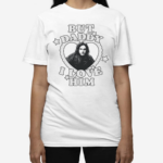 Jon Snow But Daddy I Love Him 2024 Shirt