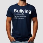 Bullying Verb The Only Action That Builds Character Shirt