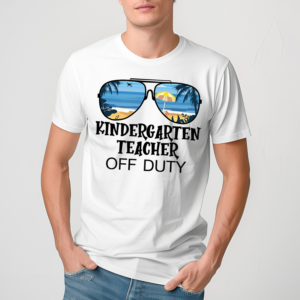 Kindergarten Teacher Off Duty Teacher Shirt