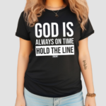 God Is Always On Time Hold The Line Shirt