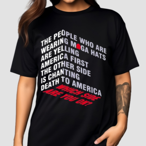The People Who Are Wearing Maga Hats Are Yelling America First The Other Side Is Chanting Shirt