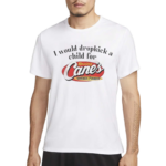 I Would Dropkick A Child For Raising Canes 2024 Shirt