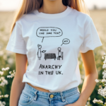 Would You Like Some Tea No Anarchy In The Uk Shirt