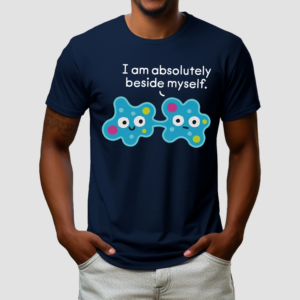 Thrillhouse I Am Absolutely Beside Myself Cell Shocked Shirt