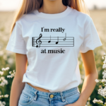 I Am Really At Music Shirt