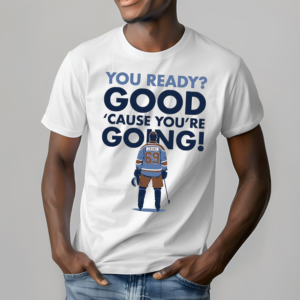 You Ready Good Cause You Are Going Hockey Player Shirt