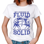 My Gender Is Fluid But These Hands Are Solid 2024 Shirt